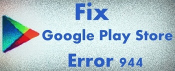 Cómo reparar el error 944 de Google Play Store